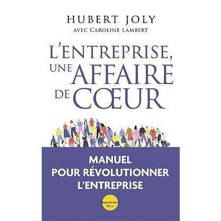 Découvrez le livre d'Hubert Joly, "L'entreprise une affaire de coeur" éditions PLON. Une vision innovante du management basée sur son histoire et ses réussites.
