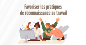 Atelier QVCT sur les pratiques de reconnaissance au travail
